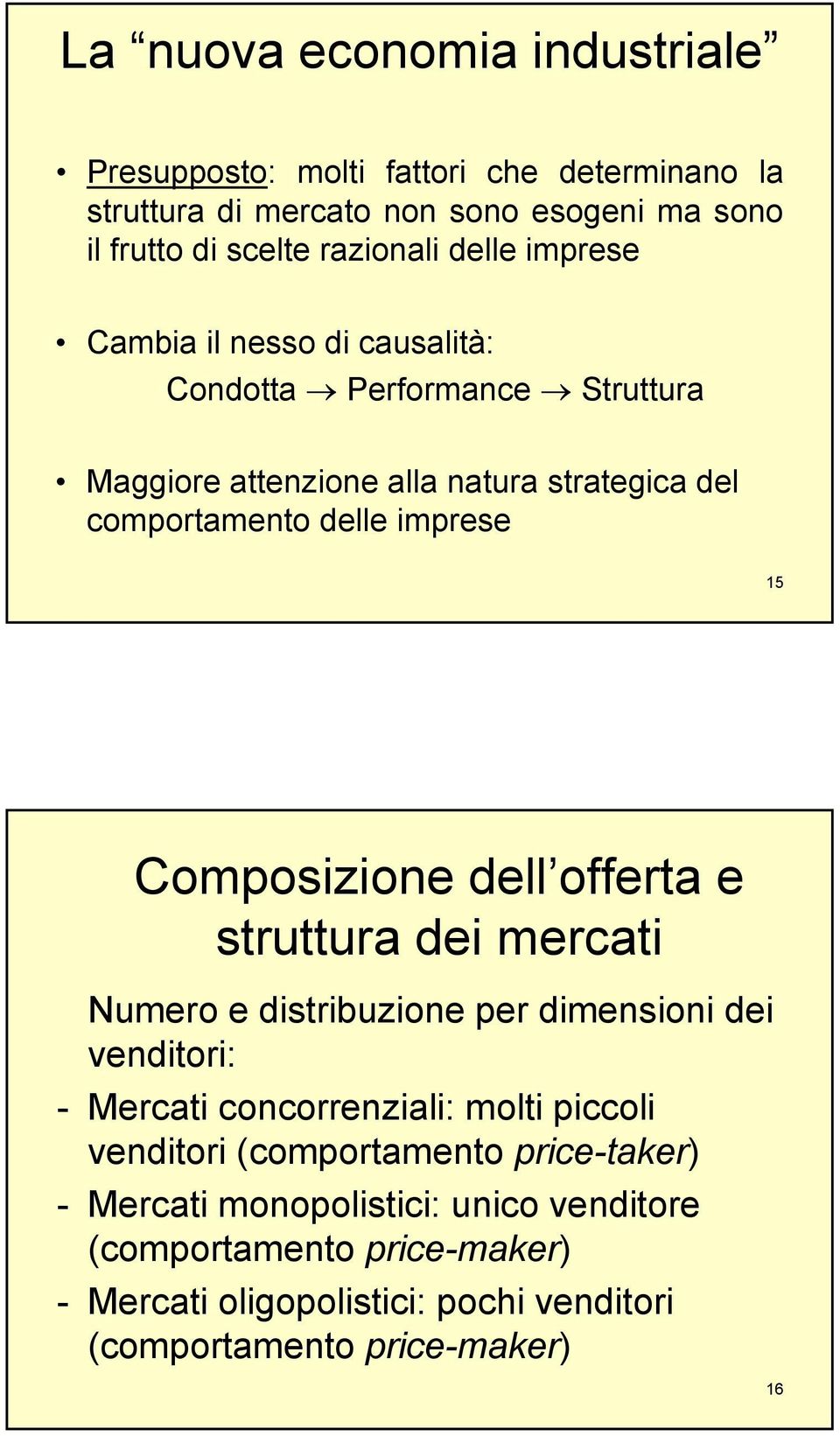 Composizione dell offerta e struttura dei mercati Numero e distribuzione per dimensioni dei venditori: - Mercati concorrenziali: molti piccoli venditori