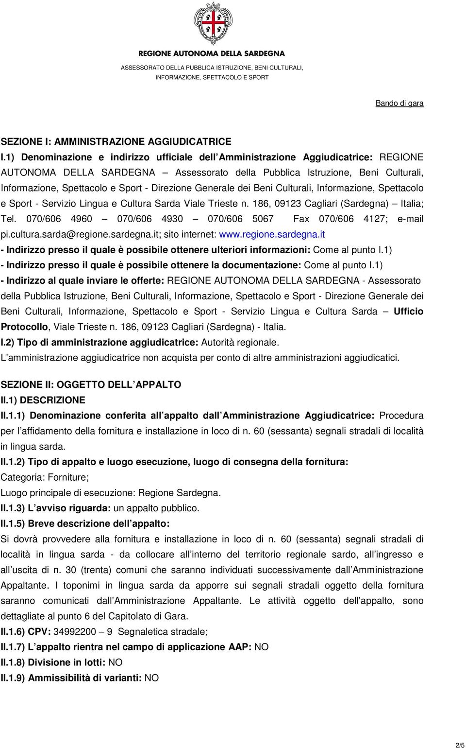 Direzione Generale dei Beni Culturali, Informazione, Spettacolo e Sport - Servizio Lingua e Cultura Sarda Viale Trieste n. 186, 09123 Cagliari (Sardegna) Italia; Tel.