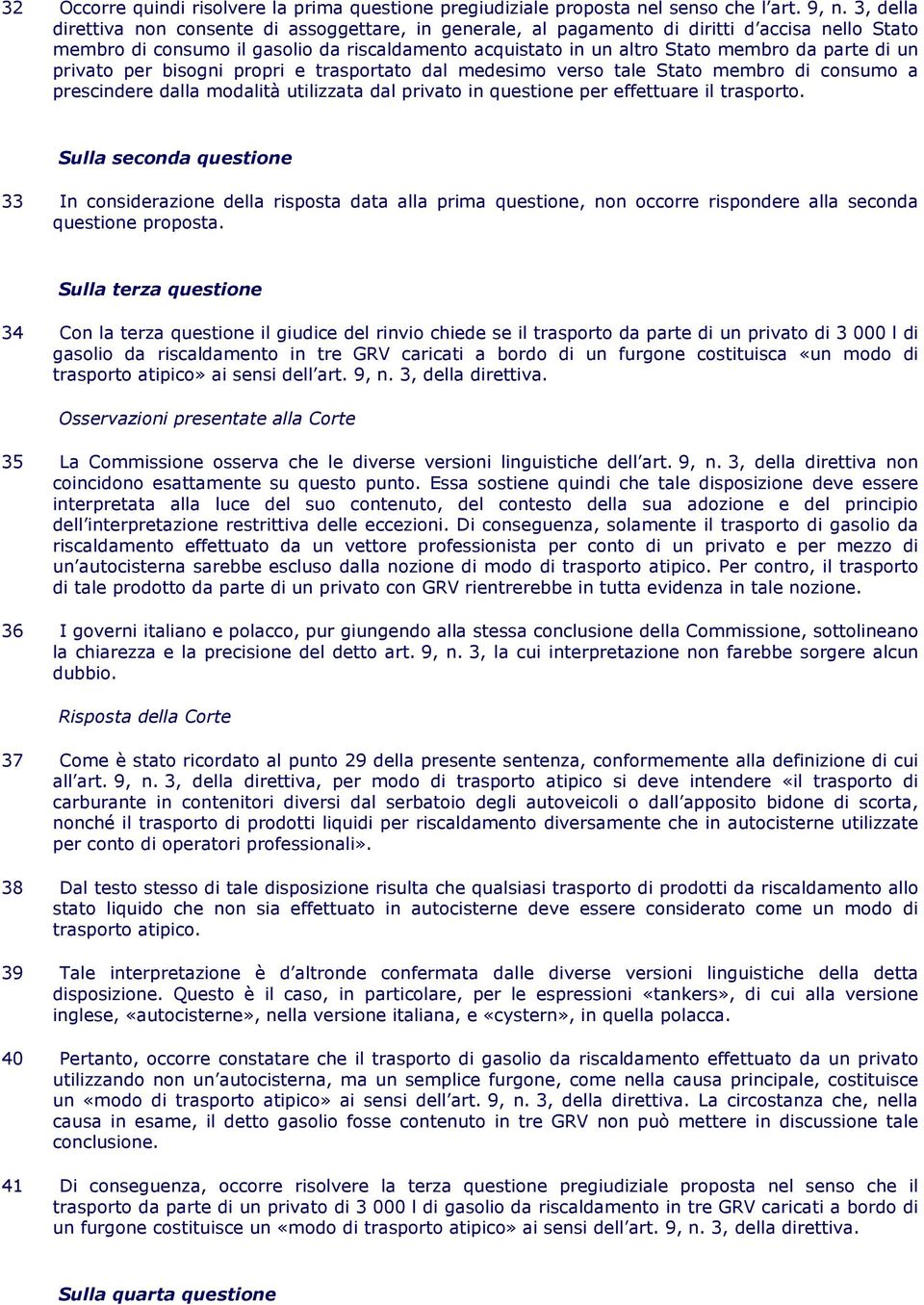 di un privato per bisogni propri e trasportato dal medesimo verso tale Stato membro di consumo a prescindere dalla modalità utilizzata dal privato in questione per effettuare il trasporto.