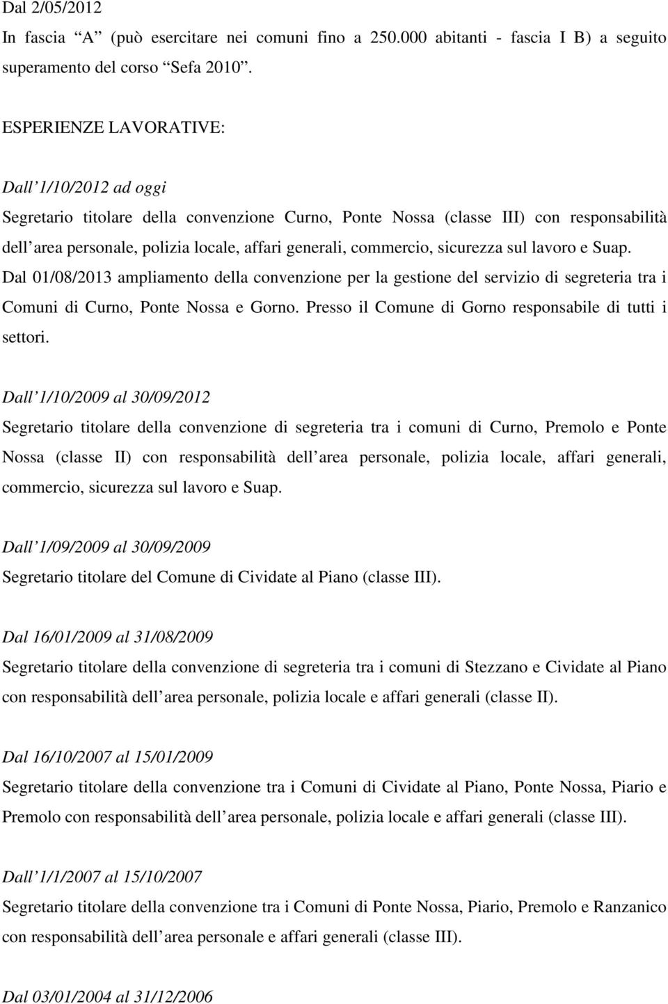 sicurezza sul lavoro e Suap. Dal 01/08/2013 ampliamento della convenzione per la gestione del servizio di segreteria tra i Comuni di Curno, Ponte Nossa e Gorno.