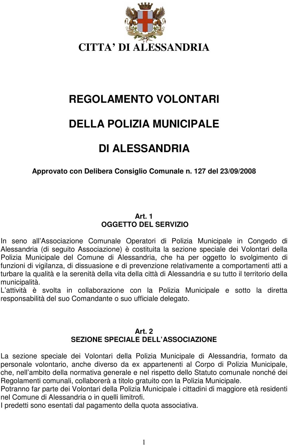 Polizia Municipale del Comune di Alessandria, che ha per oggetto lo svolgimento di funzioni di vigilanza, di dissuasione e di prevenzione relativamente a comportamenti atti a turbare la qualità e la