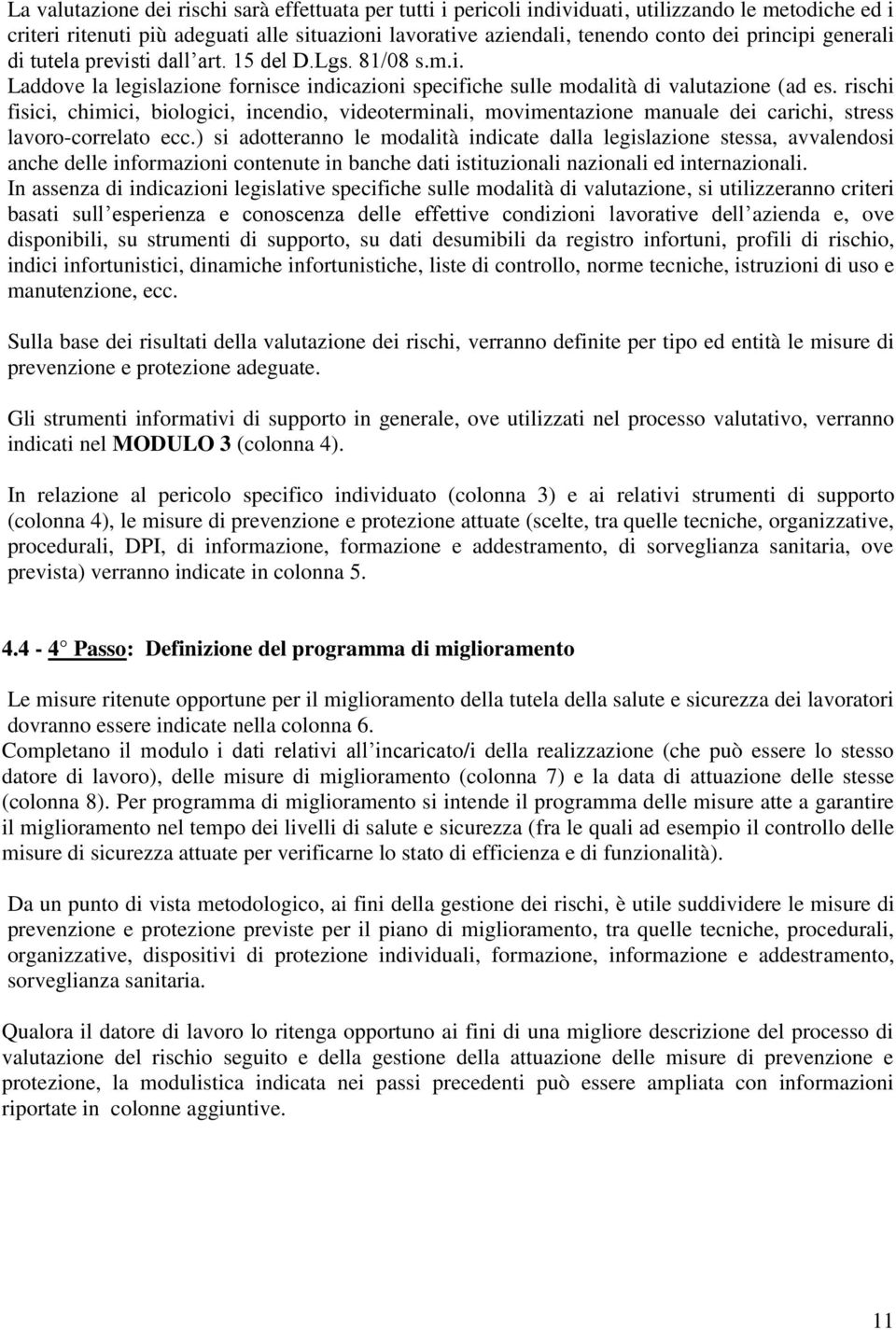 rischi fisici, chimici, biologici, incendio, videoterminali, movimentazione manuale dei carichi, stress lavoro-correlato ecc.