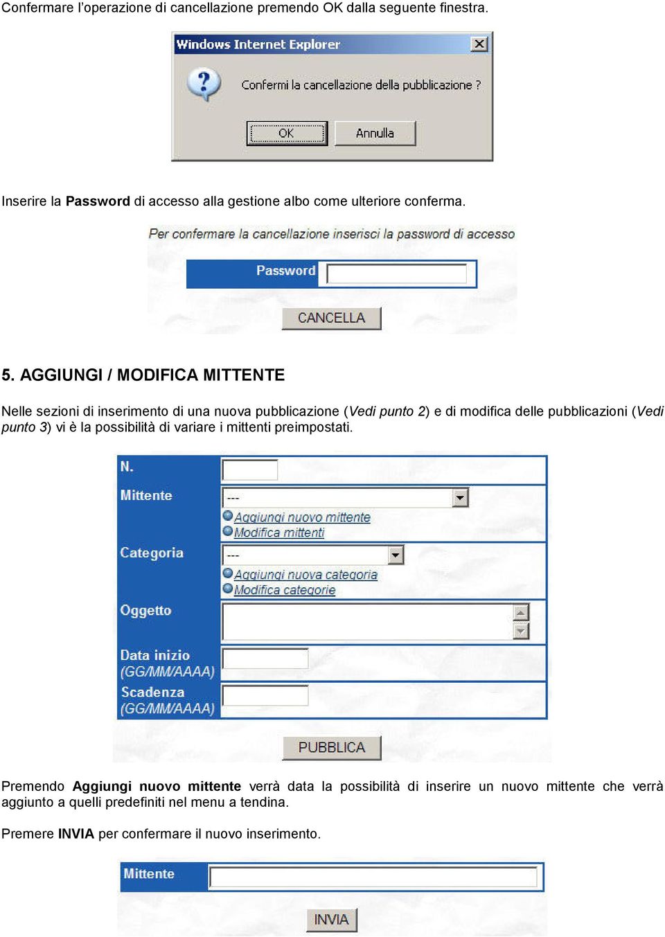 AGGIUNGI / MODIFICA MITTENTE Nelle sezioni di inserimento di una nuova pubblicazione (Vedi punto 2) e di modifica delle pubblicazioni (Vedi