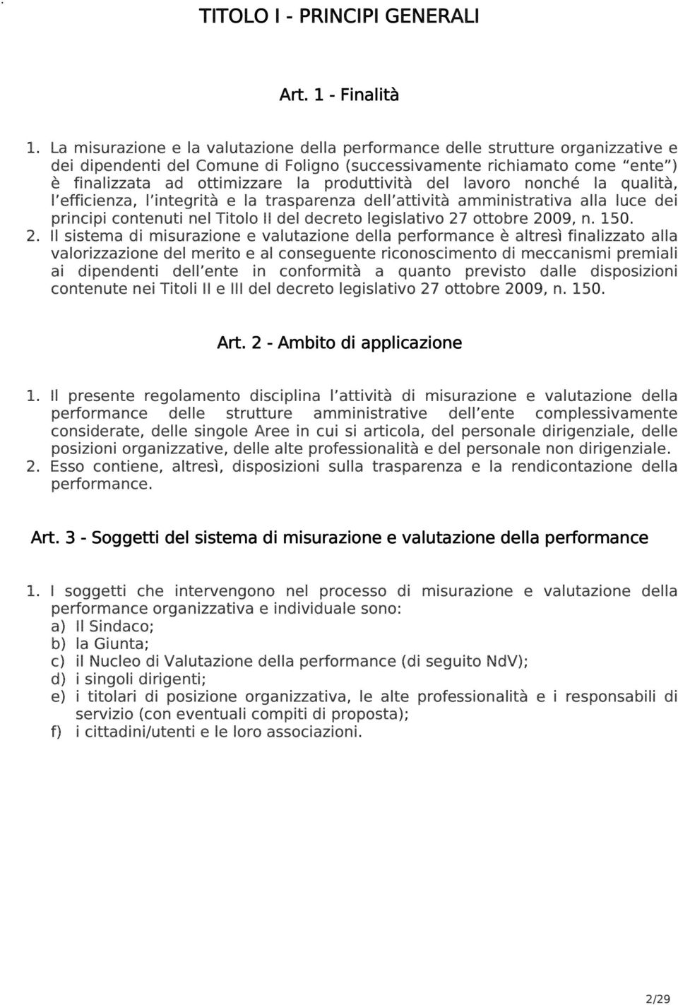 lavoro nonché la qualità, l efficienza, l integrità e la trasparenza dell attività amministrativa alla luce dei principi contenuti nel Titolo II del decreto legislativo 27