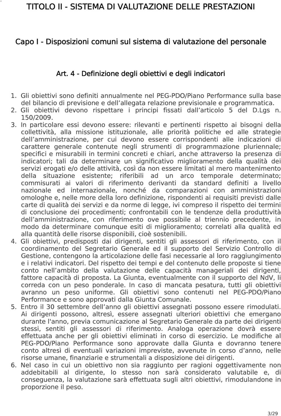 Gli obiettivi devono rispettare i principi fissati dall articolo 5 del D.Lgs n. 150/2009. 3.