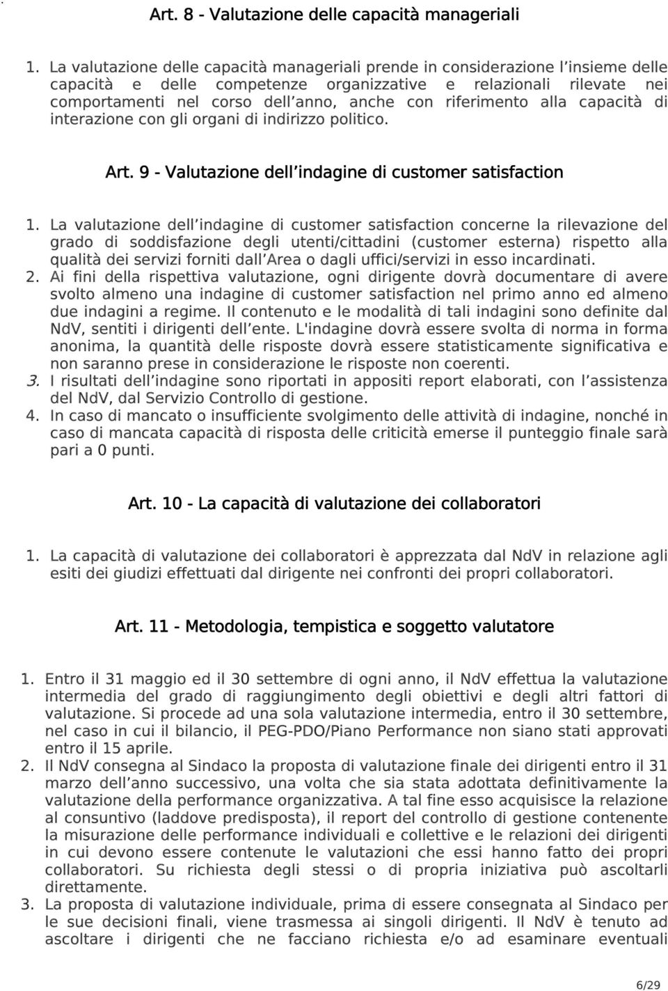 alla capacità di interazione con gli organi di indirizzo politico. Art. 9 - Valutazione dell indagine di customer satisfaction 1.