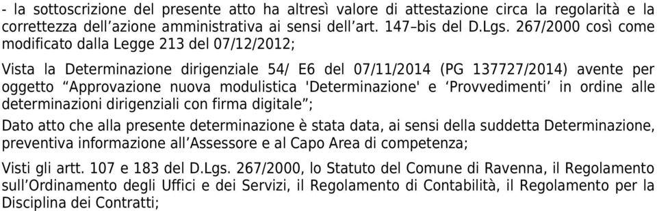 'Determinazione' e Provvedimenti in ordine alle determinazioni dirigenziali con firma digitale ; Dato atto che alla presente determinazione è stata data, ai sensi della suddetta Determinazione,