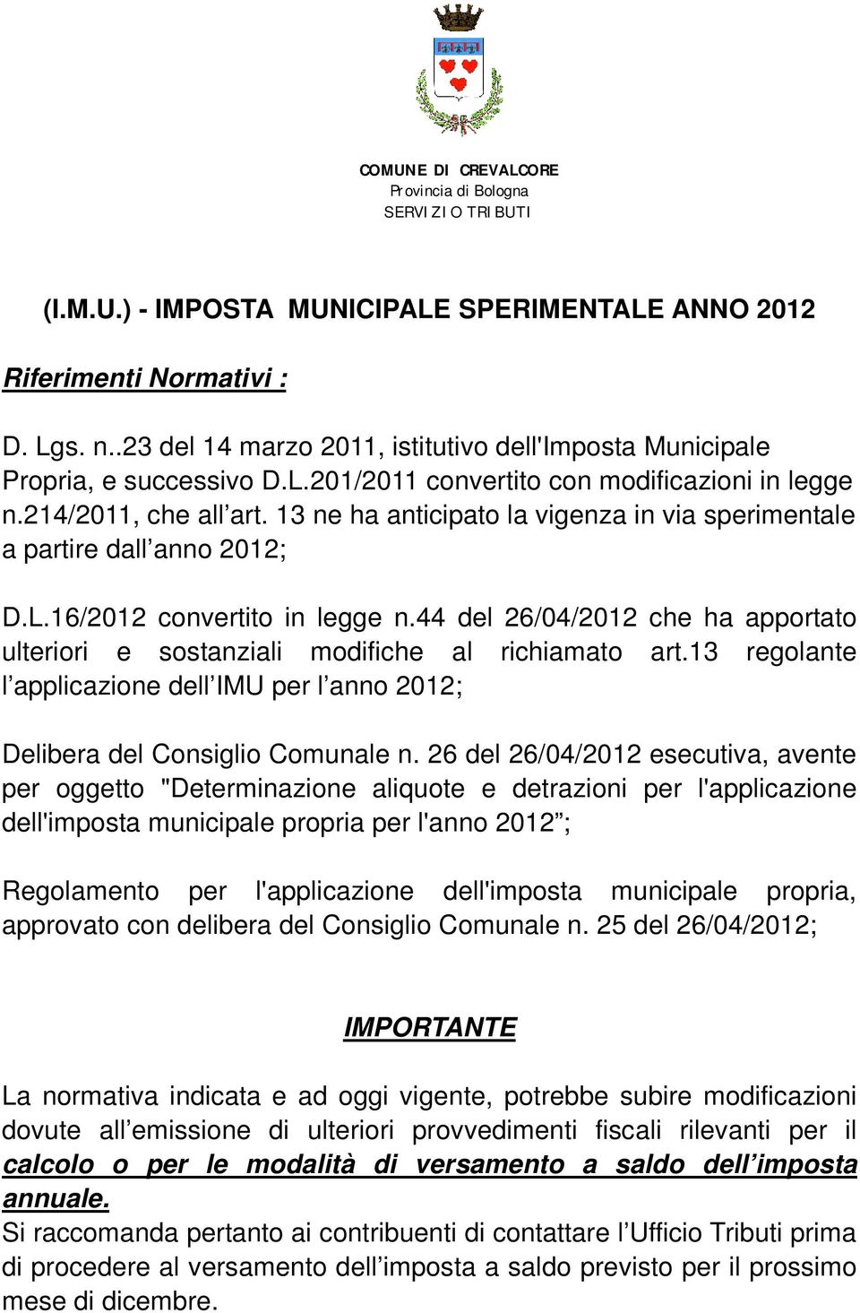 13 ne ha anticipato la vigenza in via sperimentale a partire dall anno 2012; D.L.16/2012 convertito in legge n.44 del 26/04/2012 che ha apportato ulteriori e sostanziali modifiche al richiamato art.