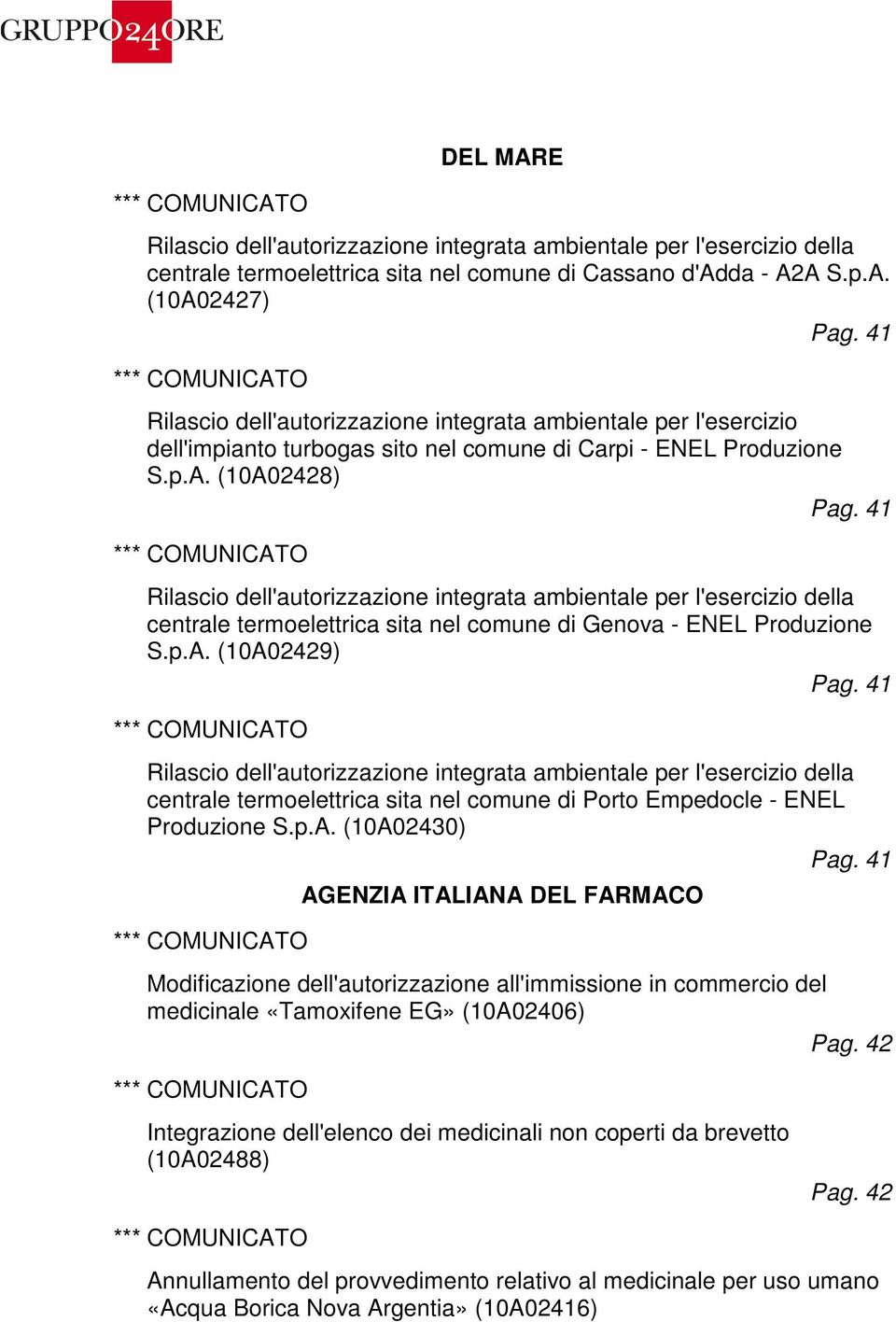 p.A. (10A02430) AGENZIA ITALIANA DEL FARMACO Modificazione dell'autorizzazione all'immissione in commercio del medicinale «Tamoxifene EG» (10A02406) Pag.