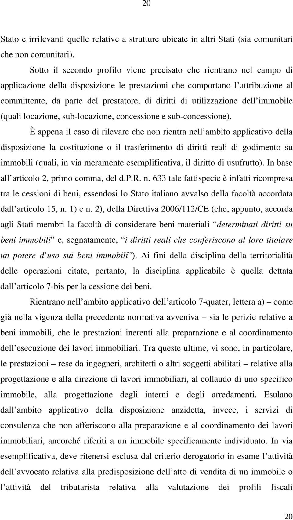 utilizzazione dell immobile (quali locazione, sub-locazione, concessione e sub-concessione).