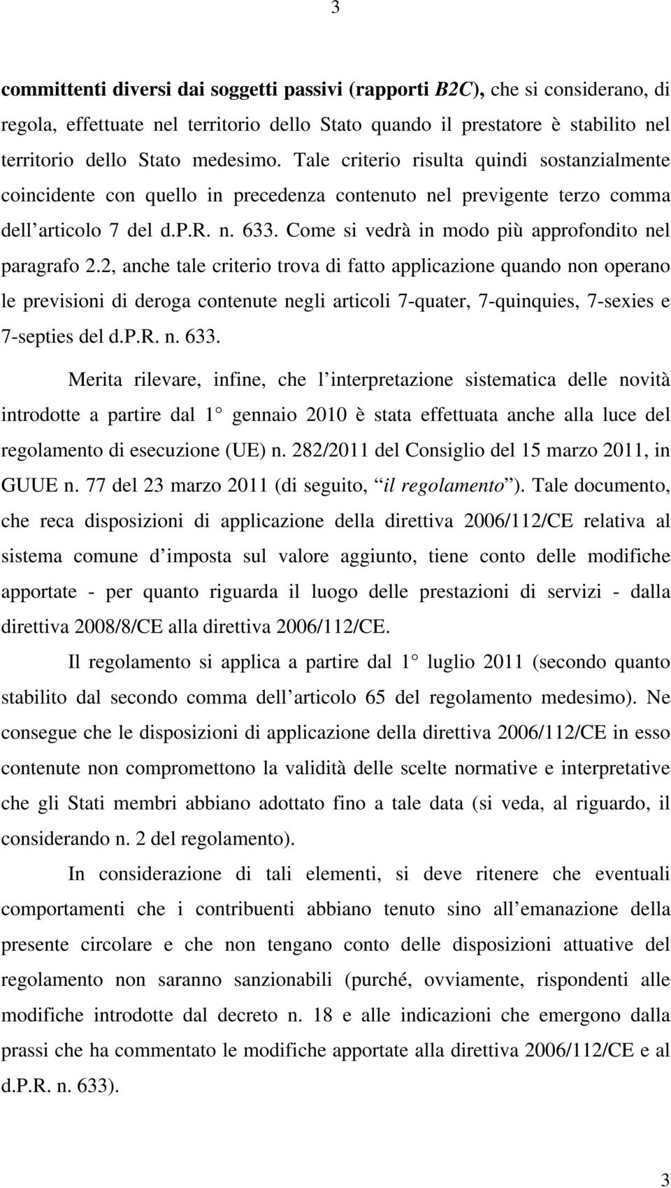 Come si vedrà in modo più approfondito nel paragrafo 2.