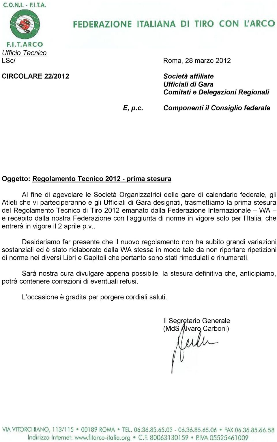 ico LSc/ Roma, 28 marzo 2012 CIRCOLARE 22/2012 Società affiliate ali di Gara Comitati e Delegazioni Regionali E, p.c. Componenti il Consiglio federale Oggetto: Regolamentico 2012 - prima stesura Al