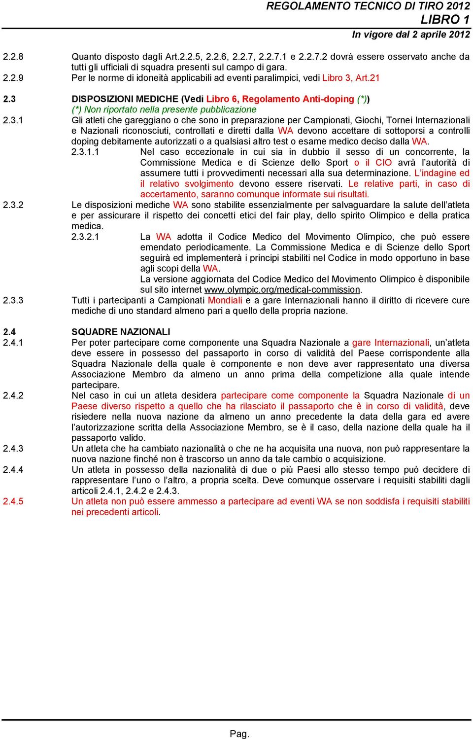 DISPOSIZIONI MEDICHE (Vedi Libro 6, Regolamento Anti-doping (*)) (*) Non riportato nella presente pubblicazione 2.3.