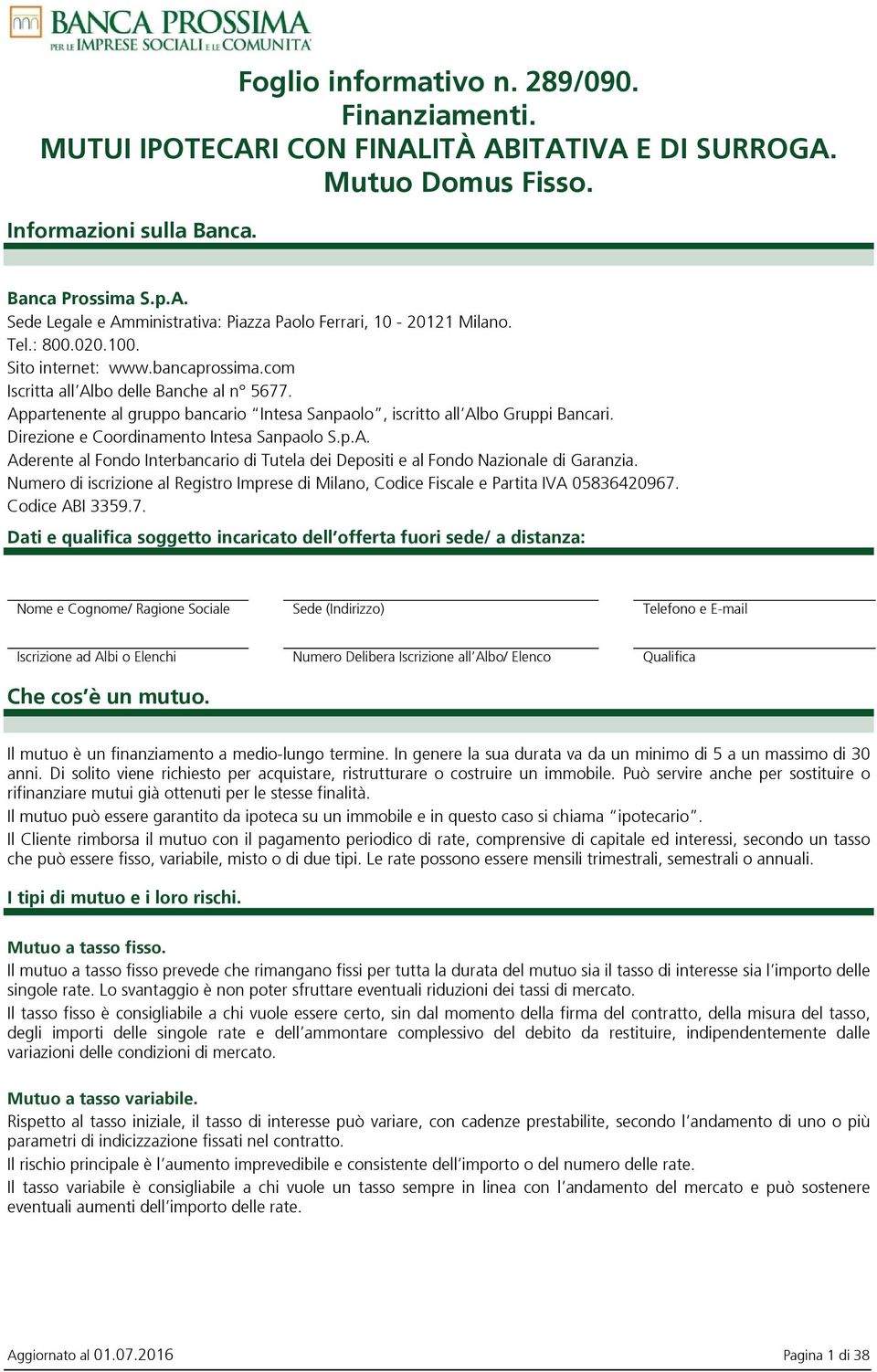 Direzione e Coordinamento Intesa Sanpaolo S.p.A. Aderente al Fondo Interbancario di Tutela dei Depositi e al Fondo Nazionale di Garanzia.