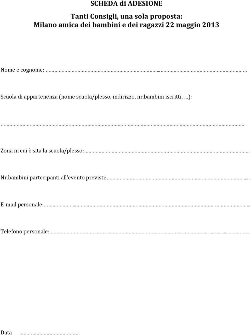 . Scuola di appartenenza (nome scuola/plesso, indirizzo, nr.bambini iscritti, ):.