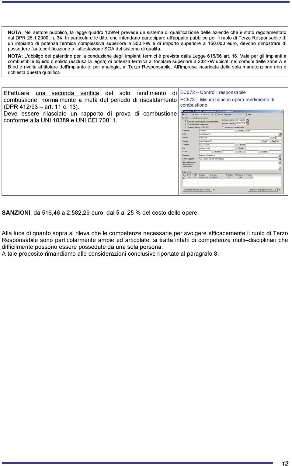 000 euro, devono dimostrare di possedere l'autocertificazione o l'attestazione SOA del sistema di qualità.