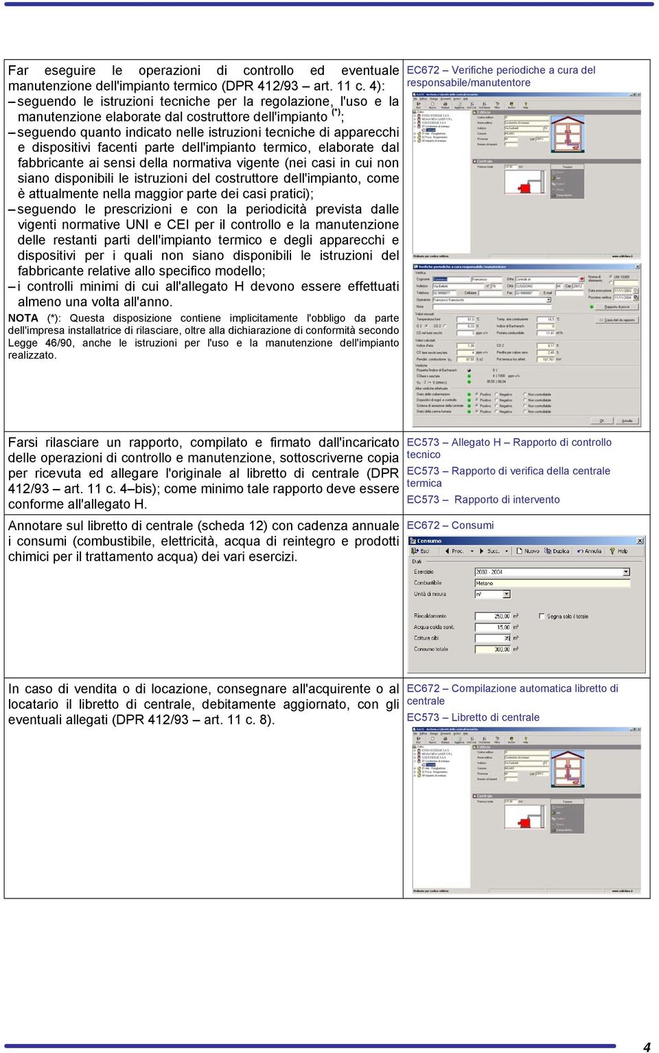 dispositivi facenti parte dell'impianto termico, elaborate dal fabbricante ai sensi della normativa vigente (nei casi in cui non siano disponibili le istruzioni del costruttore dell'impianto, come è