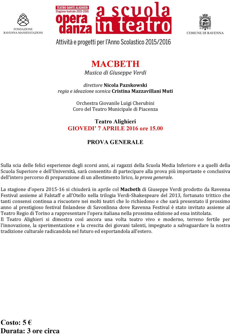 00 PROVA GENERALE Sulla scia delle felici esperienze degli scorsi anni, ai ragazzi della Scuola Media Inferiore e a quelli della Scuola Superiore e dell Università, sarà consentito di partecipare