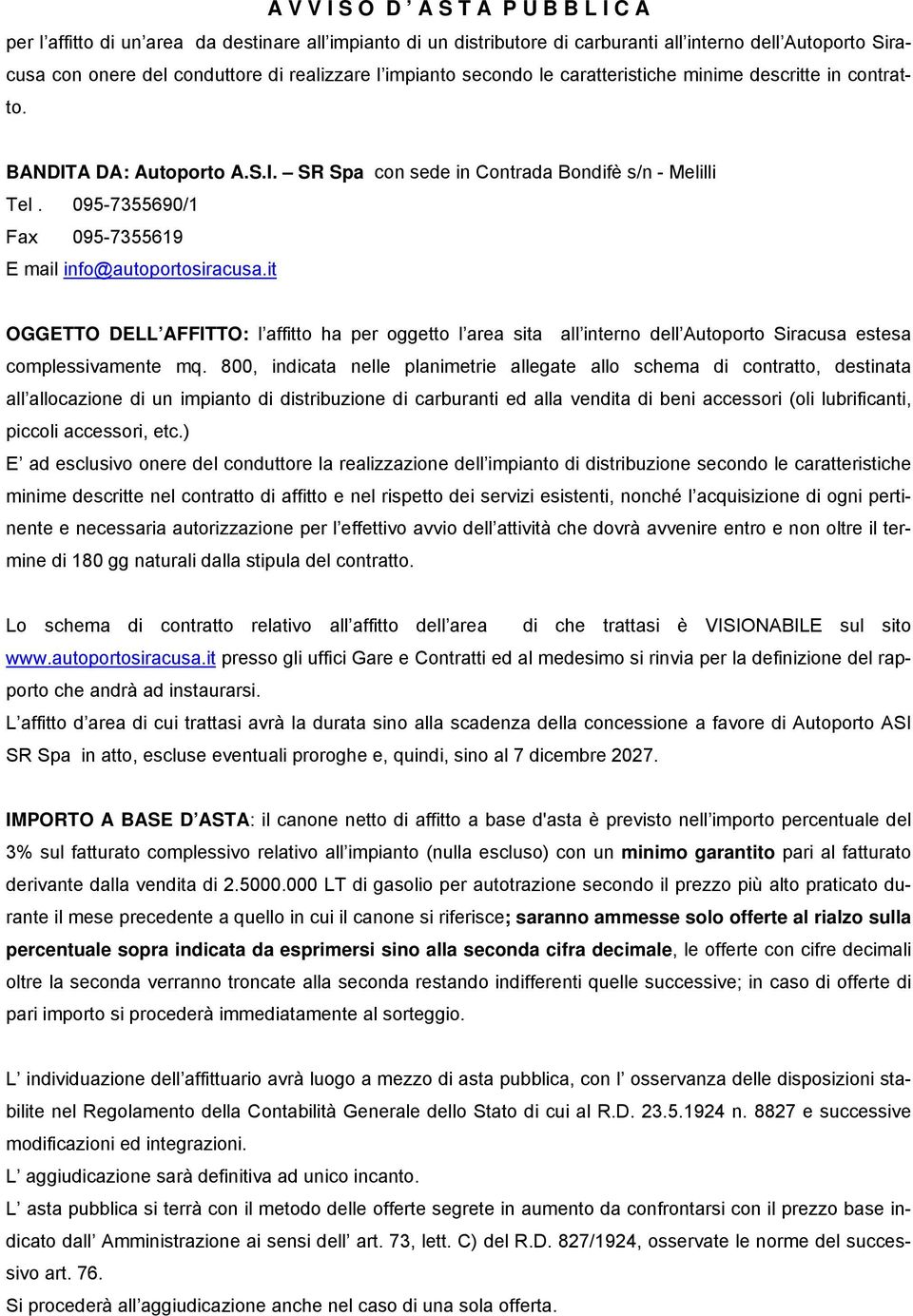 095-7355690/1 Fax 095-7355619 E mail info@autoportosiracusa.it OGGETTO DELL AFFITTO: l affitto ha per oggetto l area sita all interno dell Autoporto Siracusa estesa complessivamente mq.