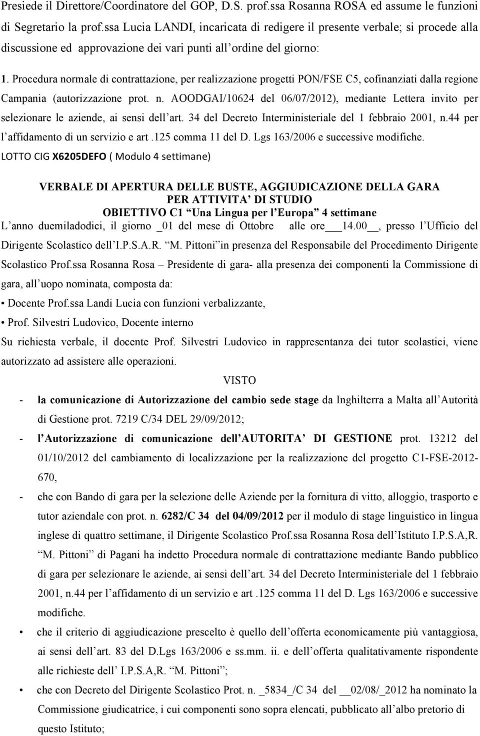 Procedura normale di contrattazione, per realizzazione progetti PON/FSE C5, cofinanziati dalla regione Campania (autorizzazione prot. n. AOODGAI/10624 del 06/07/2012), mediante Lettera invito per selezionare le aziende, ai sensi dell art.