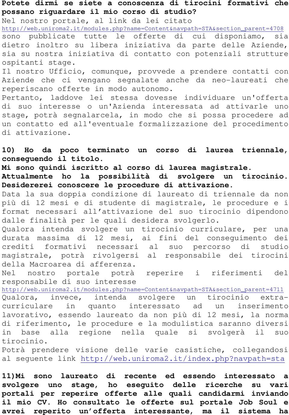 potenziali strutture ospitanti stage. Il nostro Ufficio, comunque, provvede a prendere contatti con Aziende che ci vengano segnalate anche da neo-laureati che reperiscano offerte in modo autonomo.