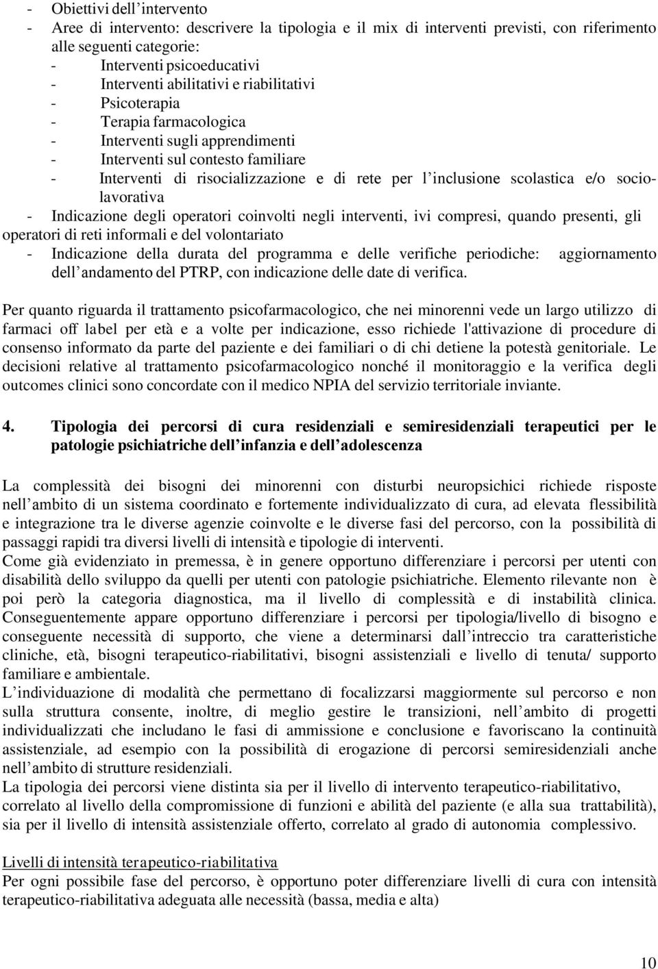 scolastica e/o sociolavorativa - Indicazione degli operatori coinvolti negli interventi, ivi compresi, quando presenti, gli operatori di reti informali e del volontariato - Indicazione della durata