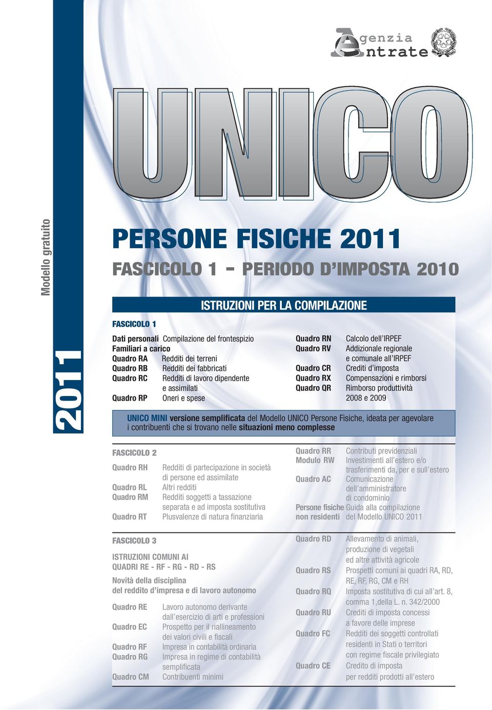 Addizionale regionale e comunale all IRPEF Crediti d imposta Compensazioni e rimborsi Rimborso produttività 008 e 009 UNICO MINI versione semplificata del Modello UNICO Persone Fisiche, ideata per