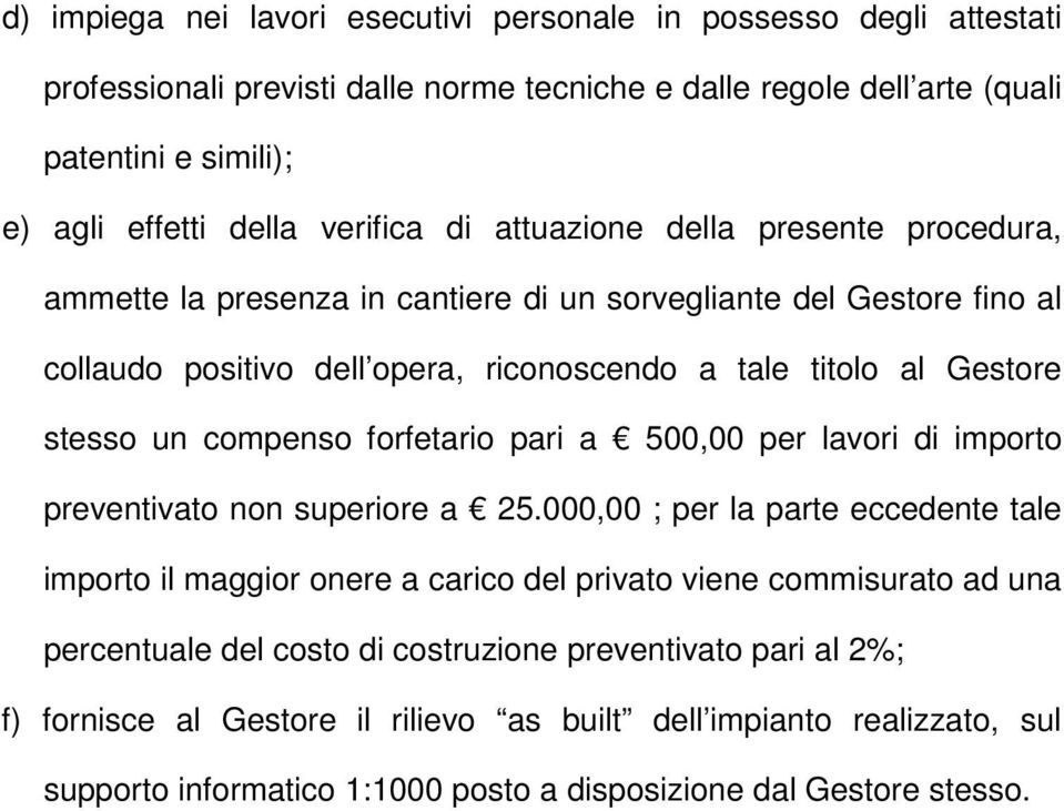 un compenso forfetario pari a 500,00 per lavori di importo preventivato non superiore a 25.