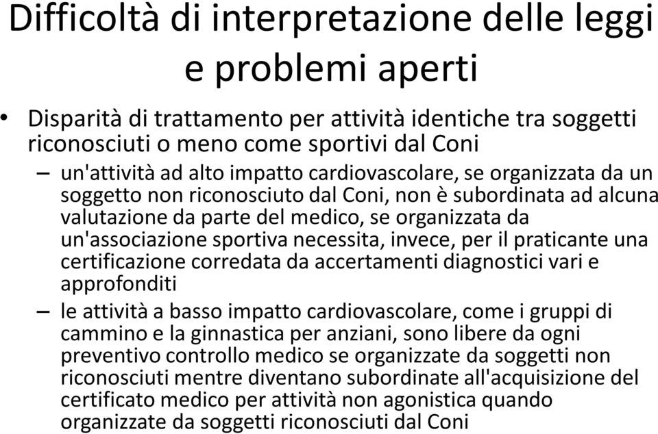 per il praticante una certificazione corredata da accertamenti diagnostici vari e approfonditi le attività a basso impatto cardiovascolare, come i gruppi di cammino e la ginnastica per anziani, sono