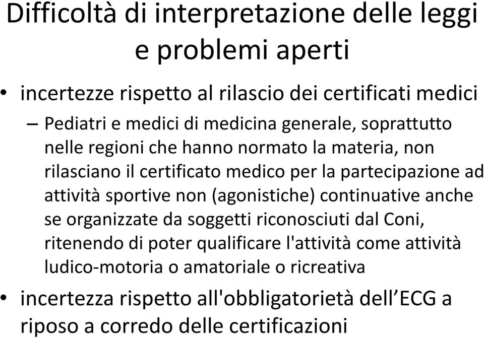 attività sportive non (agonistiche) continuative anche se organizzate da soggetti riconosciuti dal Coni, ritenendo di poter qualificare