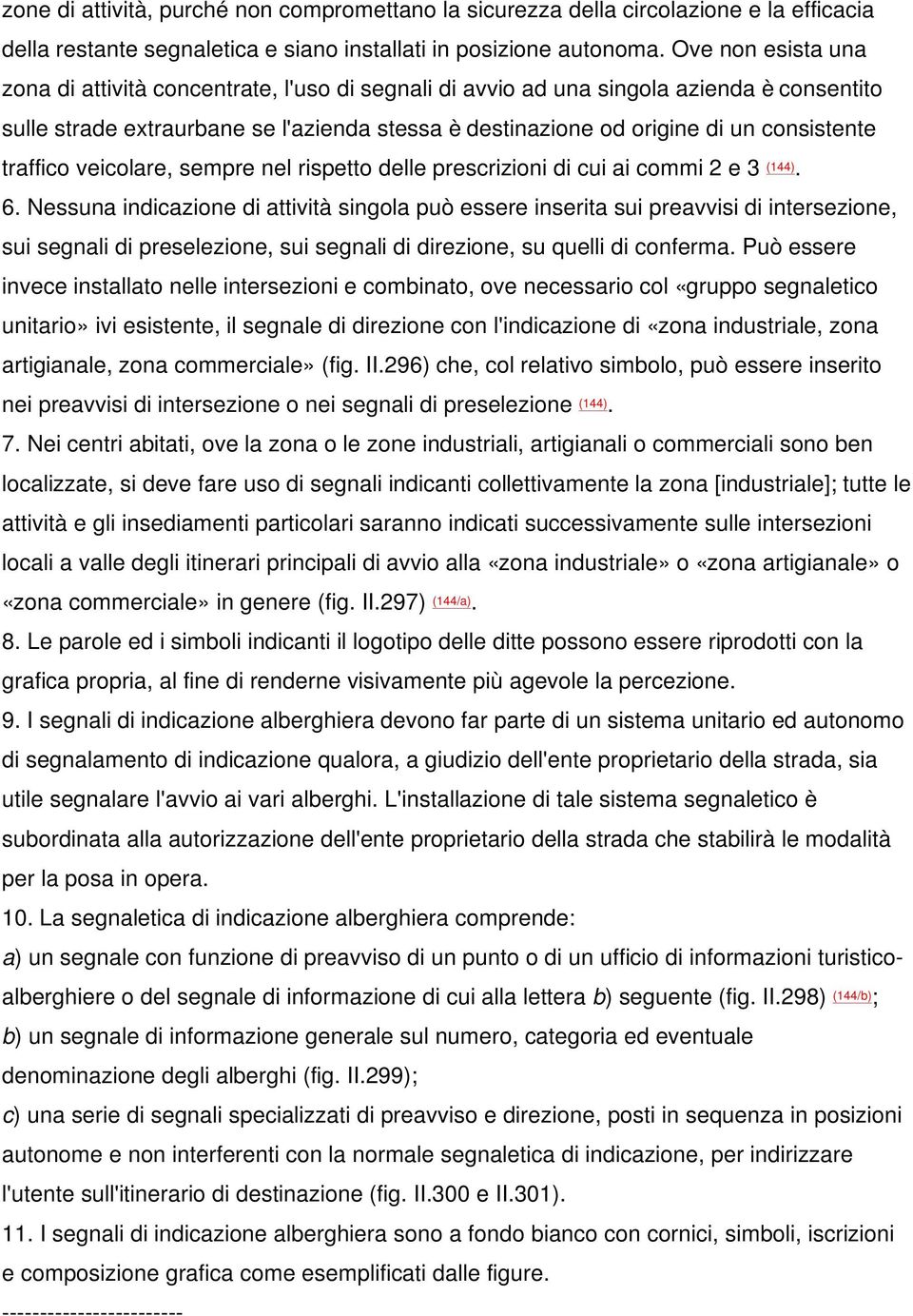 traffico veicolare, sempre nel rispetto delle prescrizioni di cui ai commi 2 e 3 (144). 6.