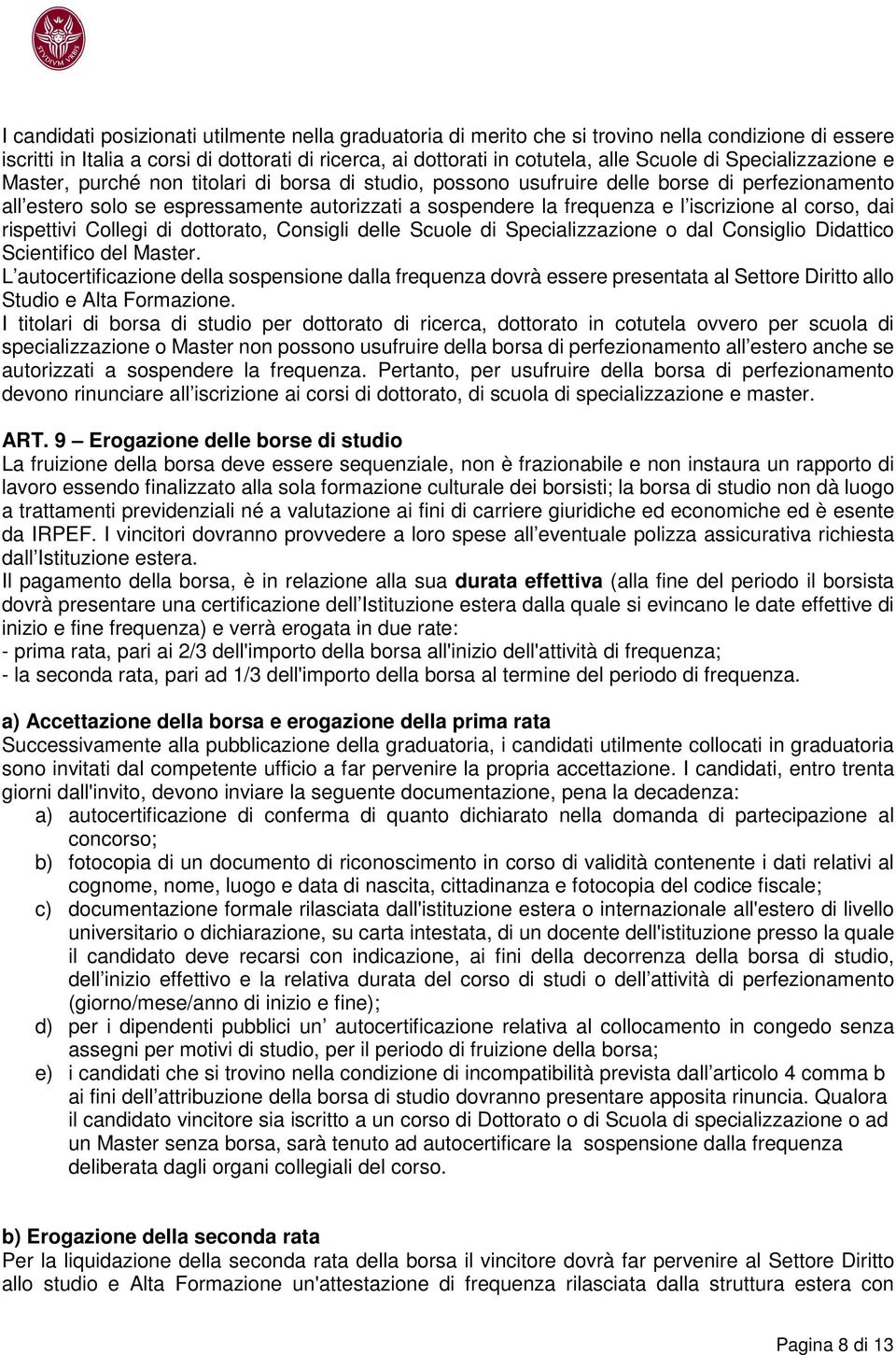 iscrizione al corso, dai rispettivi Collegi di dottorato, Consigli delle Scuole di Specializzazione o dal Consiglio Didattico Scientifico del Master.