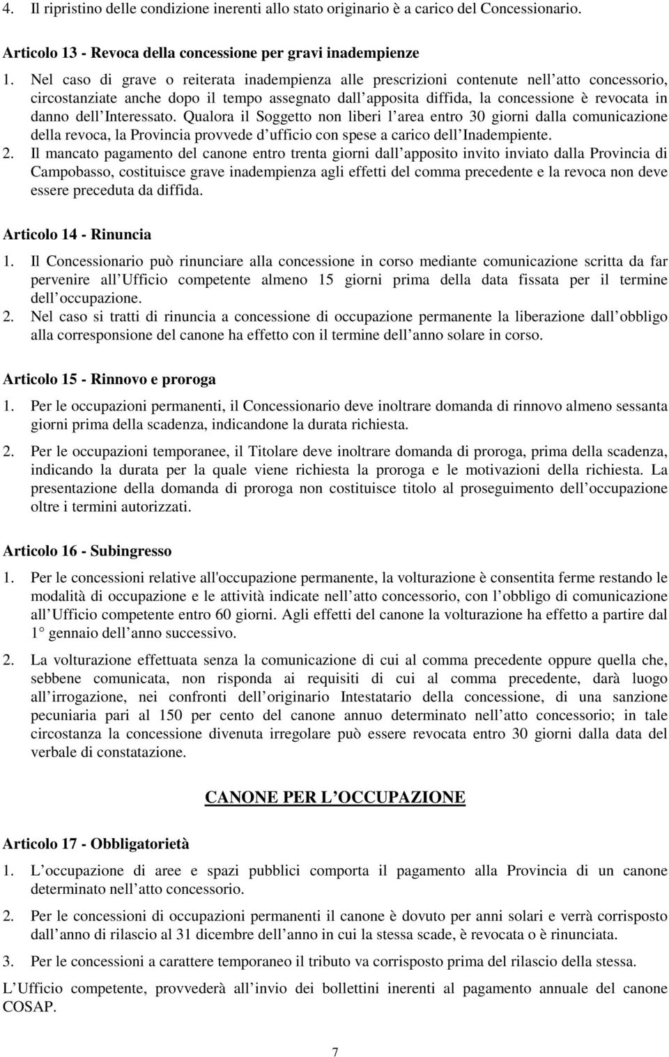 dell Interessato. Qualora il Soggetto non liberi l area entro 30 giorni dalla comunicazione della revoca, la Provincia provvede d ufficio con spese a carico dell Inadempiente. 2.