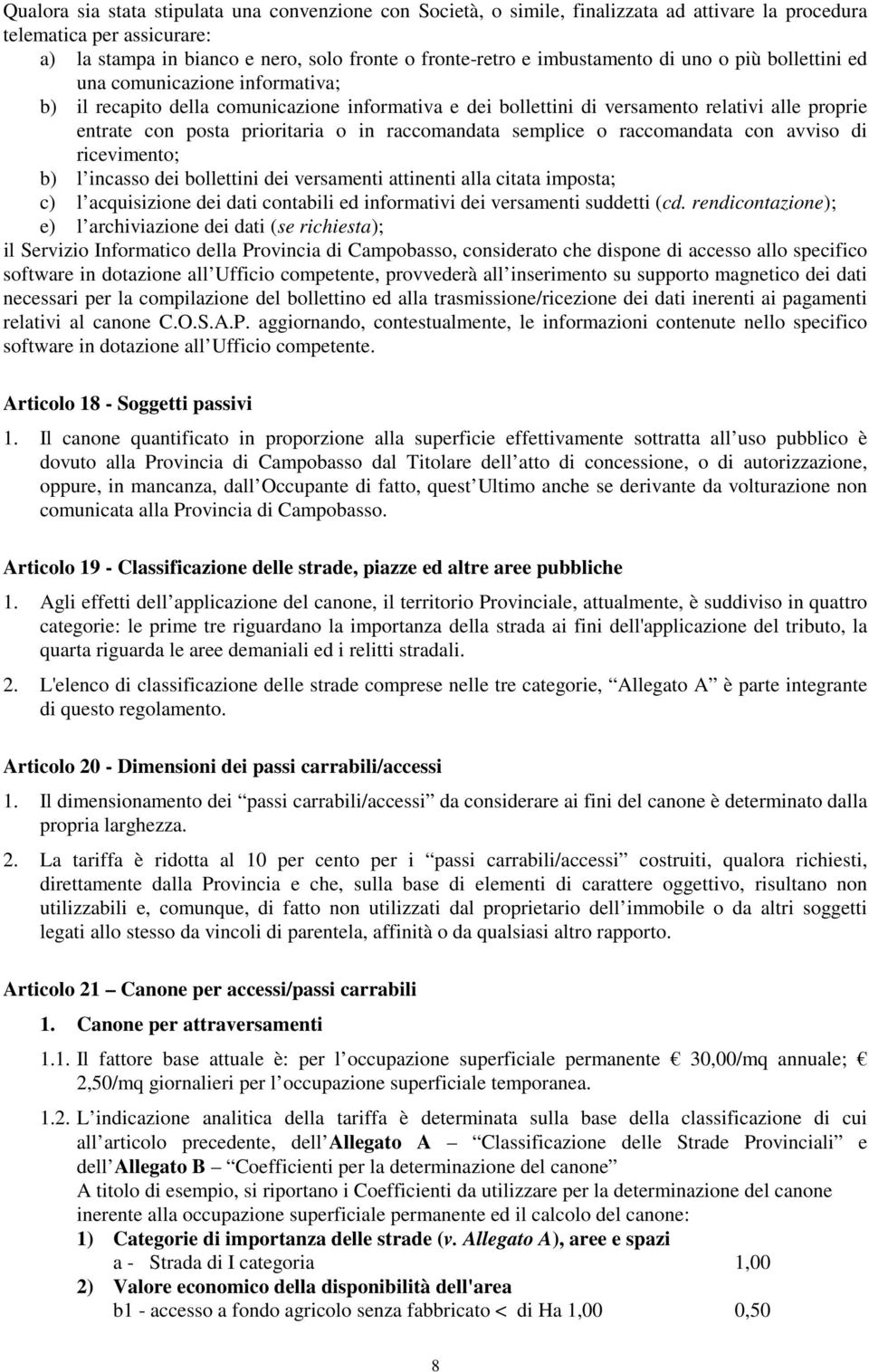 prioritaria o in raccomandata semplice o raccomandata con avviso di ricevimento; b) l incasso dei bollettini dei versamenti attinenti alla citata imposta; c) l acquisizione dei dati contabili ed