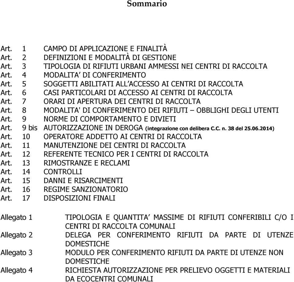 8 MODALITA' DI CONFERIMENTO DEI RIFIUTI OBBLIGHI DEGLI UTENTI Art. 9 NORME DI COMPORTAMENTO E DIVIETI Art. 9 bis AUTORIZZAZIONE IN DEROGA (integrazione con delibera C.C. n. 38 del 25.06.2014) Art.