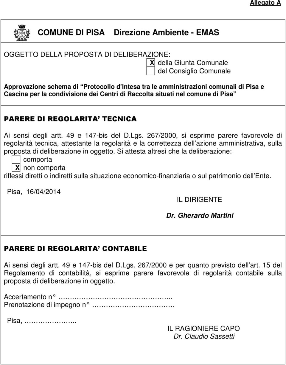 267/2000, si esprime parere favorevole di regolarità tecnica, attestante la regolarità e la correttezza dell azione amministrativa, sulla proposta di deliberazione in oggetto.