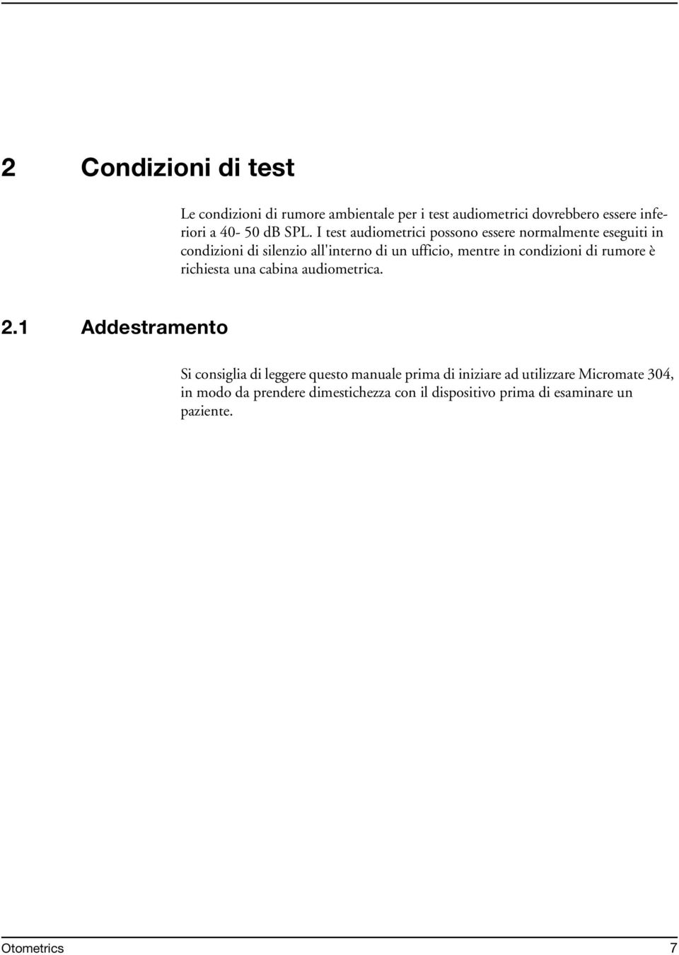 condizioni di rumore è richiesta una cabina audiometrica. 2.