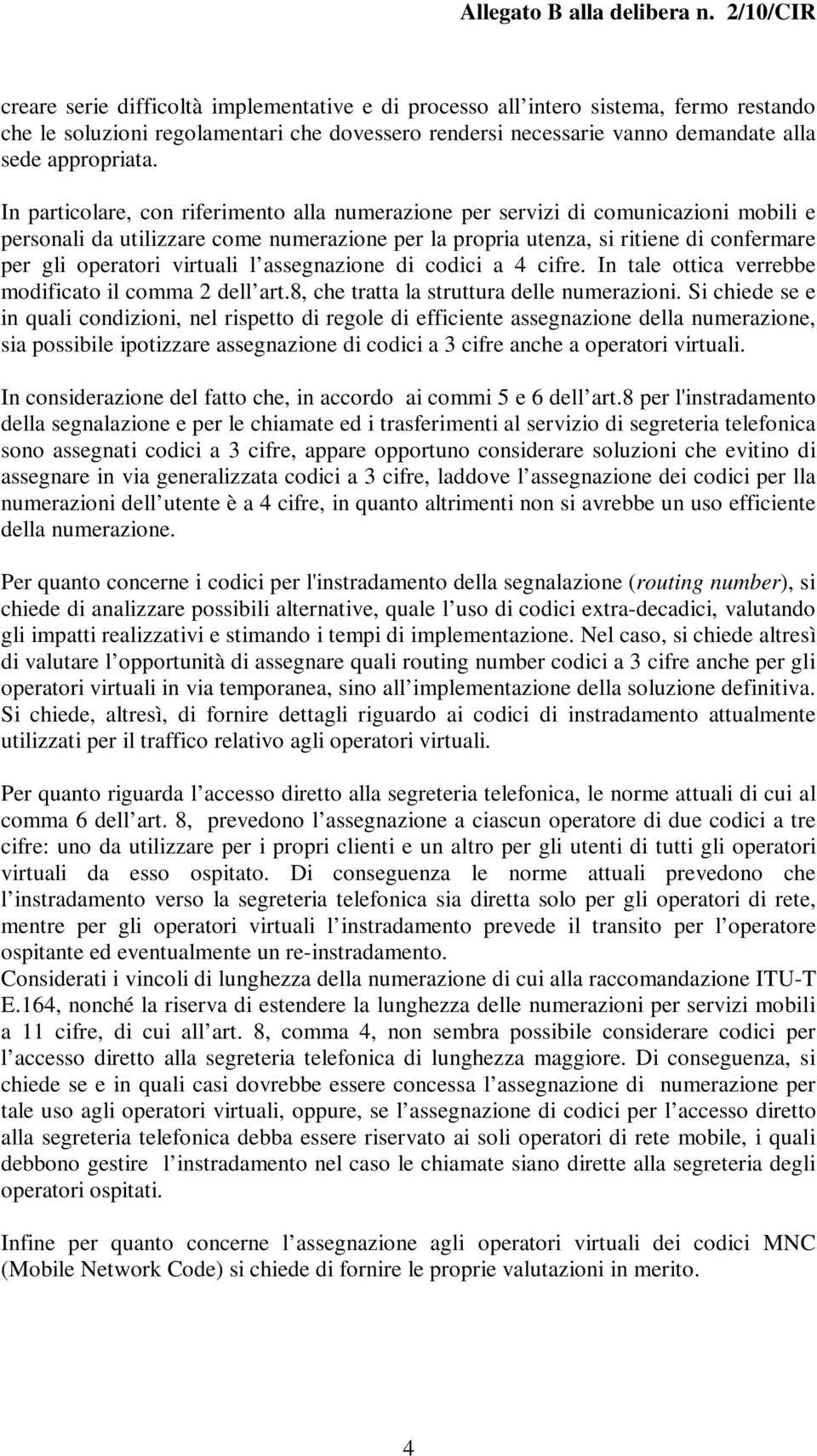 virtuali l assegnazione di codici a 4 cifre. In tale ottica verrebbe modificato il comma 2 dell art.8, che tratta la struttura delle numerazioni.