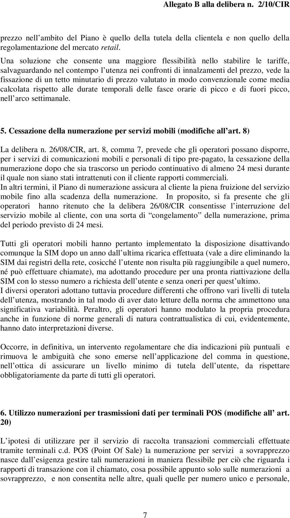 minutario di prezzo valutato in modo convenzionale come media calcolata rispetto alle durate temporali delle fasce orarie di picco e di fuori picco, nell arco settimanale. 5.