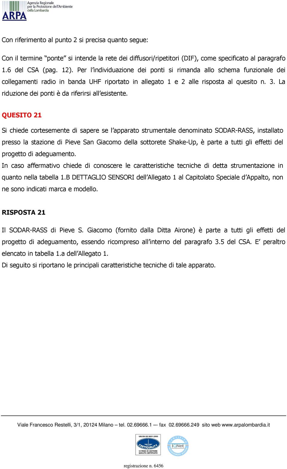 La riduzione dei ponti è da riferirsi all esistente.