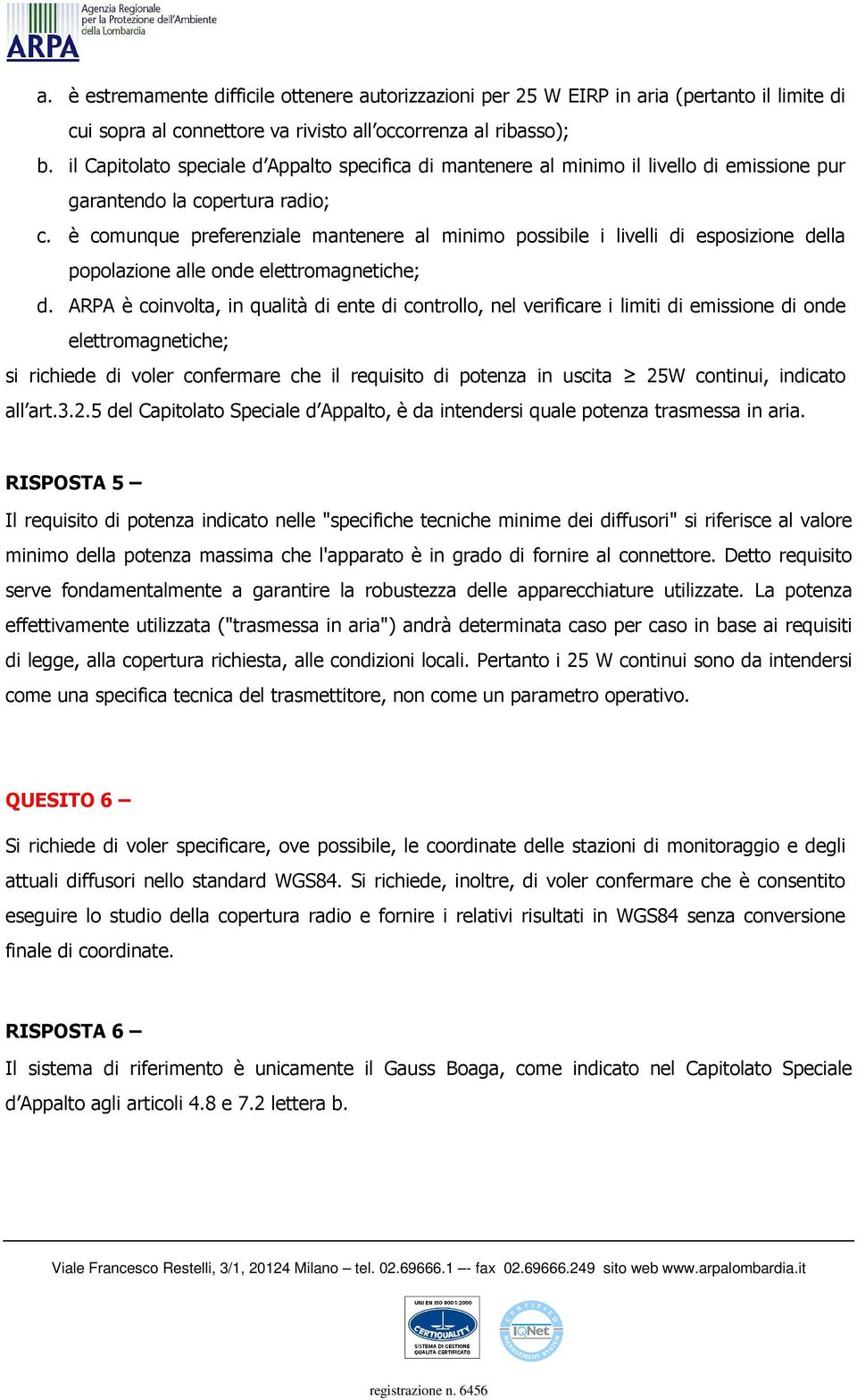 è comunque preferenziale mantenere al minimo possibile i livelli di esposizione della popolazione alle onde elettromagnetiche; d.