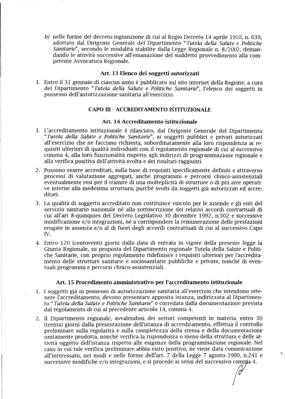 8/2002, demandando le attività successive all'emanazione del suddetto prowedimento alla competente Awocatura Regionale. Art. 13 Elenco dei soggetti autorizzati 1.