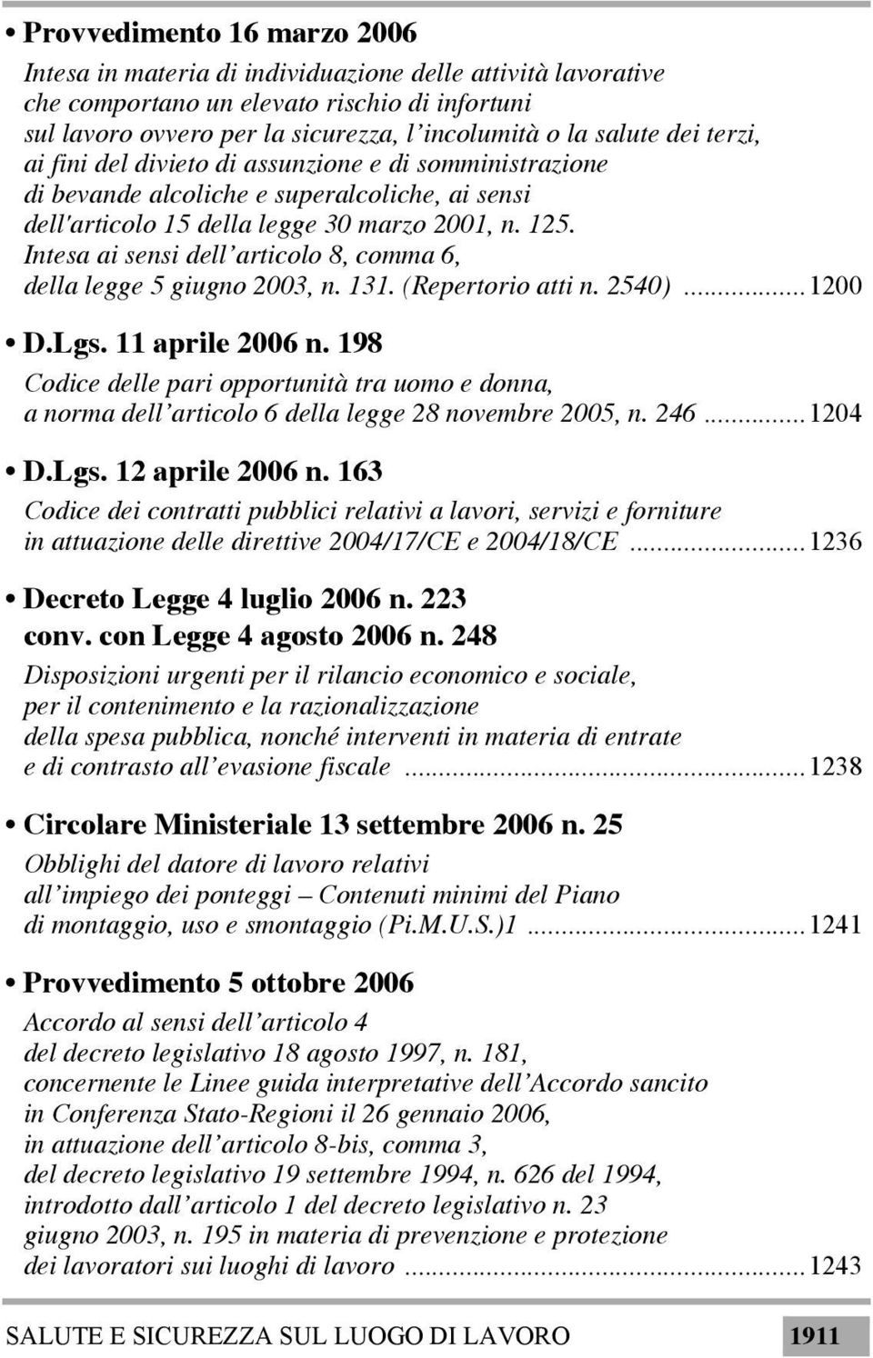 Intesa ai sensi dell articolo 8, comma 6, della legge 5 giugno 2003, n. 131. (Repertorio atti n. 2540)...1200 D.Lgs. 11 aprile 2006 n.