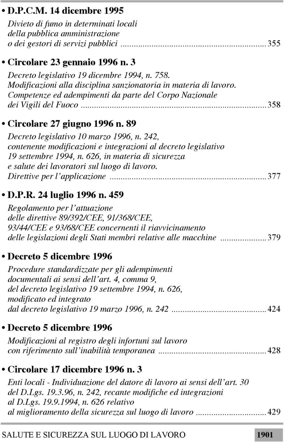 ..358 Circolare 27 giugno 1996 n. 89 Decreto legislativo 10 marzo 1996, n. 242, contenente modificazioni e integrazioni al decreto legislativo 19 settembre 1994, n.