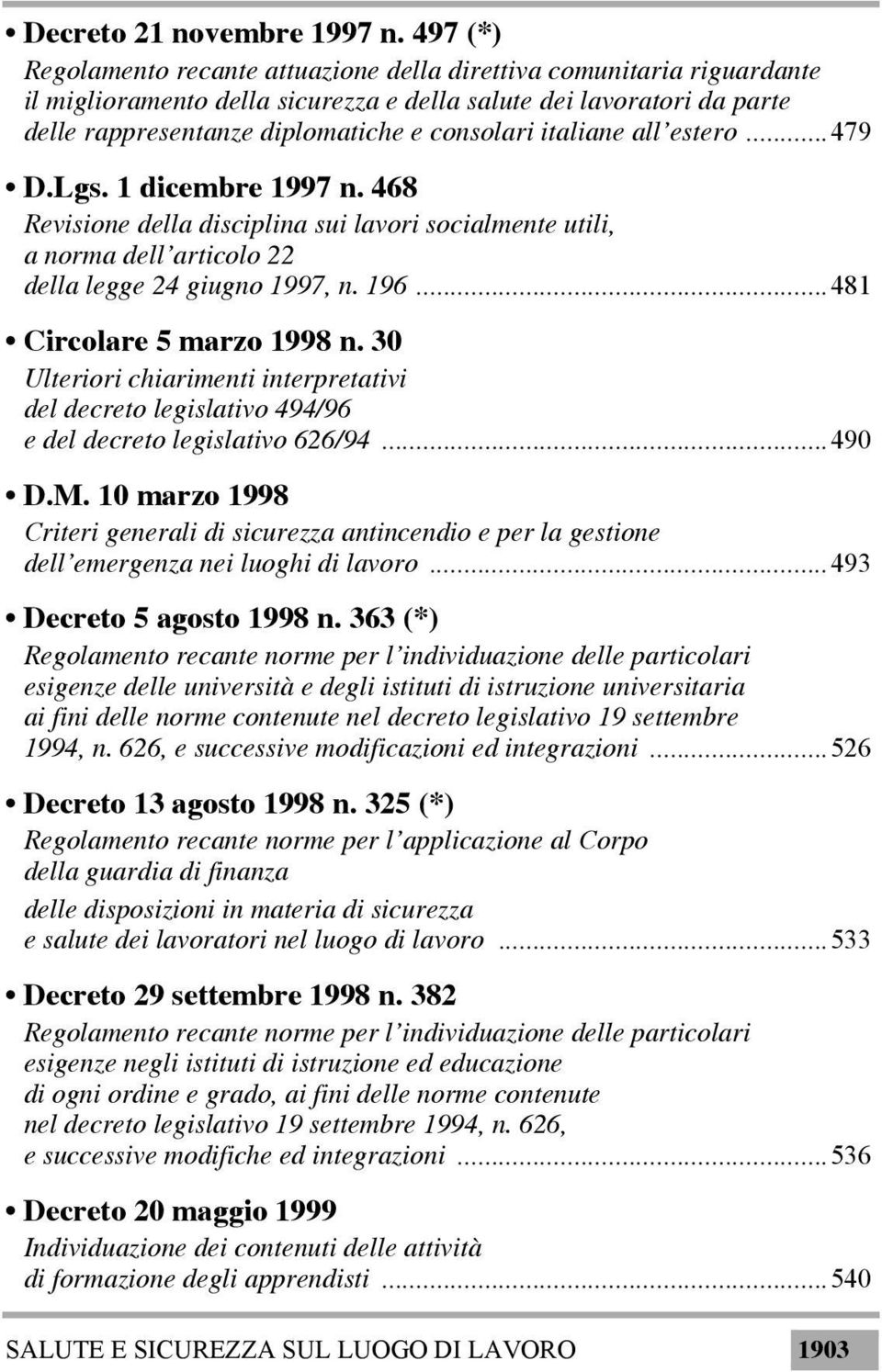 italiane all estero...479 D.Lgs. 1 dicembre 1997 n. 468 Revisione della disciplina sui lavori socialmente utili, a norma dell articolo 22 della legge 24 giugno 1997, n. 196.