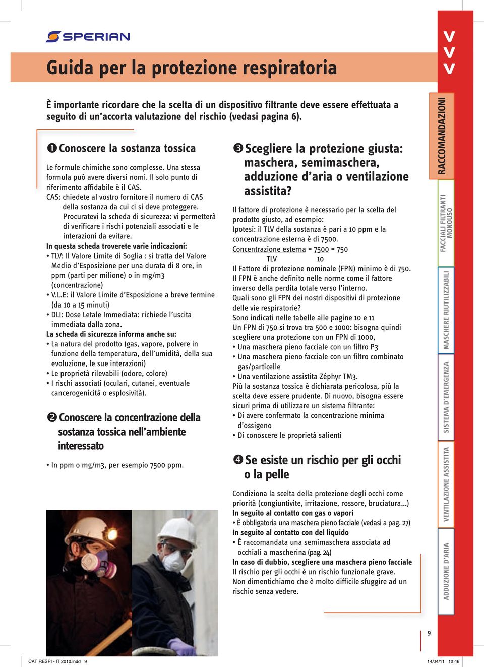 CAS: chiedete al vostro fornitore il numero di CAS della sostanza da cui ci si deve proteggere.