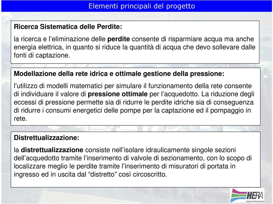 Modellazione della rete idrica e ottimale gestione della pressione: l utilizzo di modelli matematici per simulare il funzionamento della rete consente di individuare il valore di pressione ottimale