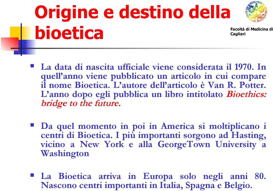 L anno dopo egli pubblica un libro intitolato Bioethics: bridge to the future.