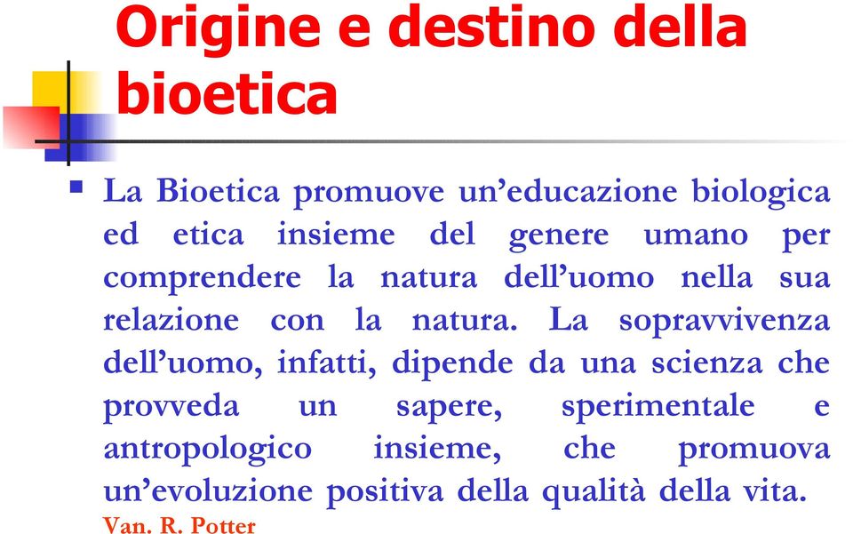 La sopravvivenza dell uomo, infatti, dipende da una scienza che provveda un sapere,