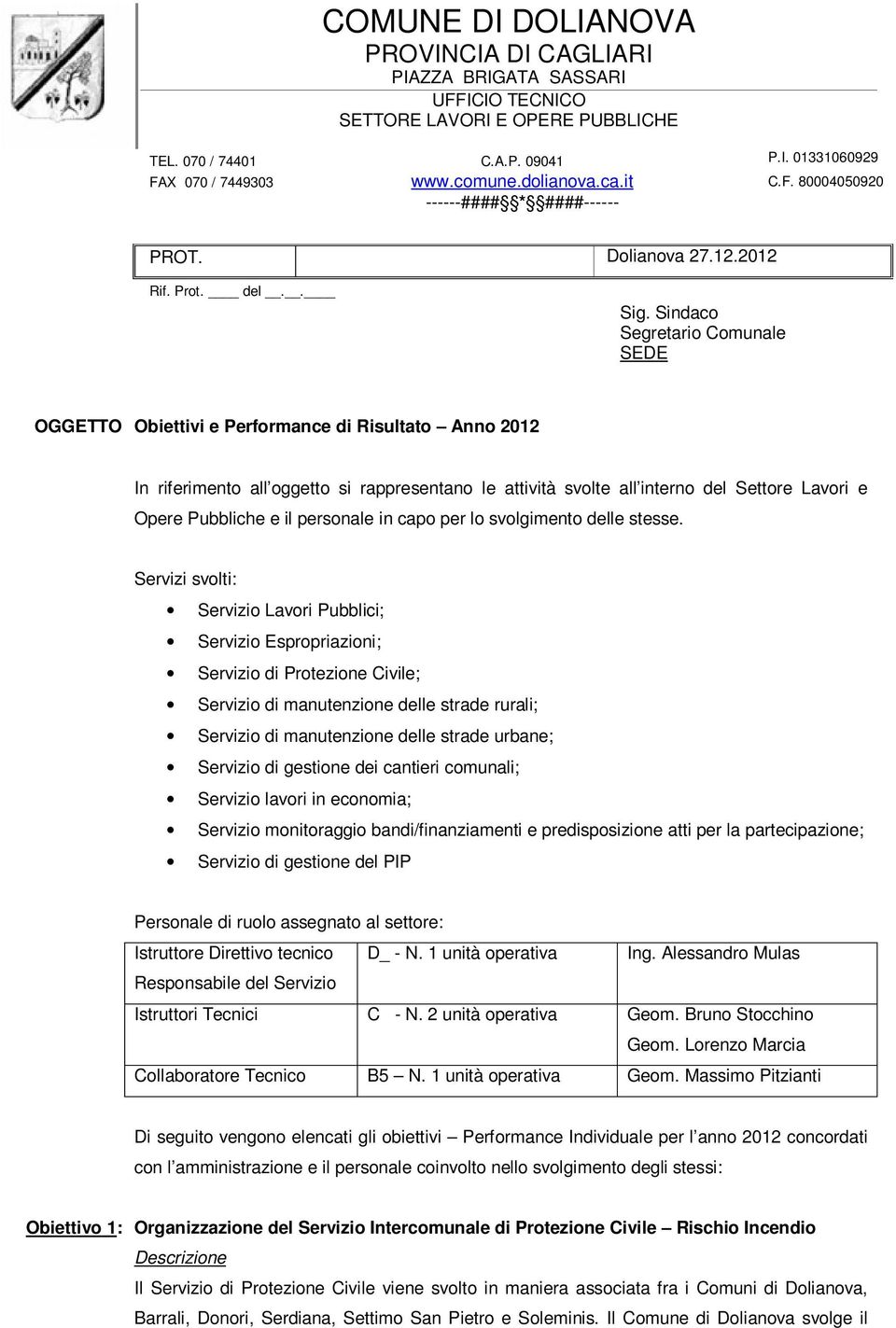 Sindaco Segretario Comunale SEDE OGGETTO Obiettivi e Performance di Risultato Anno 2012 In riferimento all oggetto si rappresentano le attività svolte all interno del Settore Lavori e Opere Pubbliche